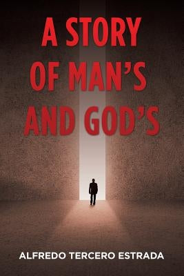 A Story of Man'S and God'S by Estrada, Alfredo Tercero