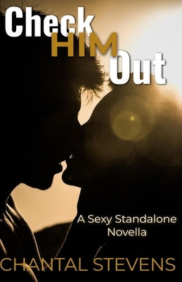 Check Him Out: A Sexy Standalone Novella by Stevens, Chantal