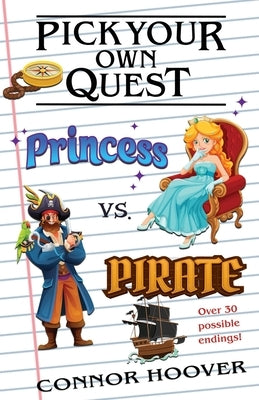 Pick Your Own Quest: Princess vs. Pirate by Hoover, Connor