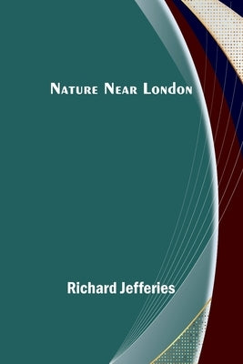 Nature Near London by Jefferies, Richard
