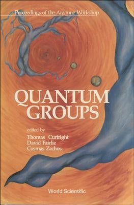 Quantum Groups - Proceedings of the Argonne Workshop by Curtright, Thomas L.