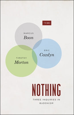 Nothing: Three Inquiries in Buddhism by Boon, Marcus