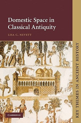 Domestic Space in Classical Antiquity by Nevett, Lisa C.