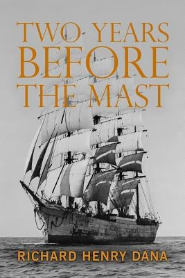 Two Years Before the Mast by Dana, Richard Henry