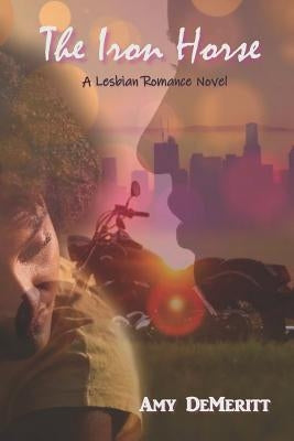 The Iron Horse by Demeritt, Amy