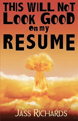 This Will Not Look Good on My Resume by Richards, Jass