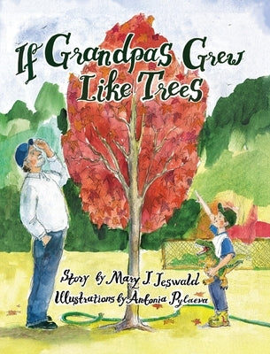 If Grandpas Grew Like Trees by Jeswald, Mary J.
