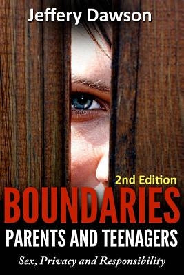 Boundaries: Parents and Teenagers: Sex, Privacy and Responsibility by Dawson, Jeffery