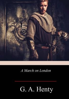 A March on London by Henty, G. a.