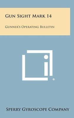 Gun Sight Mark 14: Gunner's Operating Bulletin by Sperry Gyroscope Company
