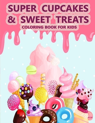 Super Cupcakes and Sweet Treats Coloring Book For Kids: For kids of all ages! Easy to color by Coloring, Faycal