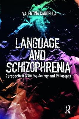 Language and Schizophrenia: Perspectives from Psychology and Philosophy by Cardella, Valentina