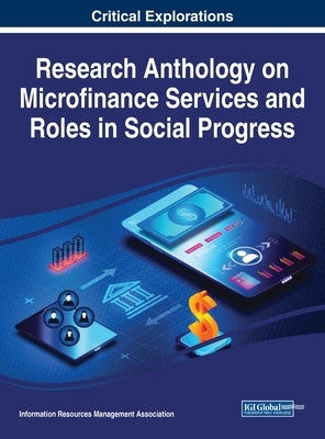 Research Anthology on Microfinance Services and Roles in Social Progress by Management Association, Information R.
