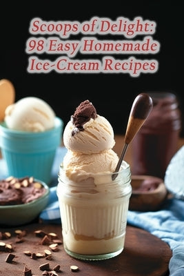 Scoops of Delight: 98 Easy Homemade Ice-Cream Recipes by Mexicana Yoou, La Fiesta