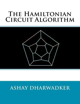 The Hamiltonian Circuit Algorithm by Dharwadker, Ashay