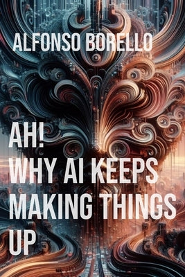 Ah! Why AI Keeps Making Things Up by Borello, Alfonso