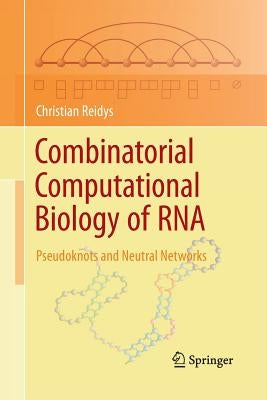 Combinatorial Computational Biology of RNA: Pseudoknots and Neutral Networks by Reidys, Christian