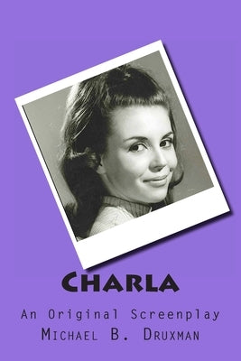 Charla: An Original Screenplay by Druxman, Michael B.