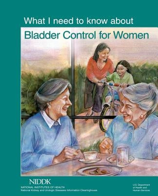 What I Need to Know About Bladder Control for Women by Health, National Institutes of