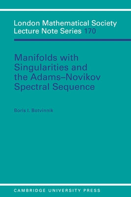 Manifolds with Singularities and the Adams-Novikov Spectral Sequence by Botvinnik, Boris I.