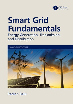 Smart Grid Fundamentals: Energy Generation, Transmission and Distribution by Belu, Radian