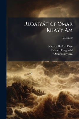 Rubáiyát of Omar Khayy Am: English, French, and German Translations Comparatively Arranged in Accordance With the Text of Edward Fitzgerald's Version; by Dole, Nathan Haskell