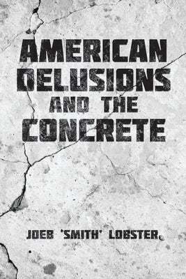American Delusions and the Concrete by Lobster, Joeb 'Smith'