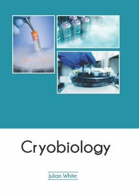 Cryobiology by White, Julian