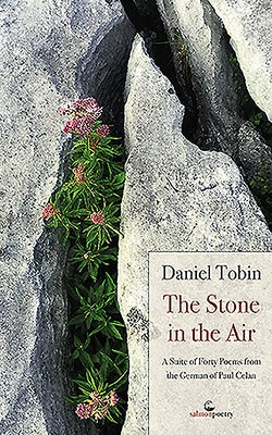 The Stone in the Air: A Suite of Forty Poems from the German of Paul Celan by Tobin, Daniel