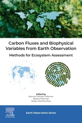 Carbon Fluxes and Biophysical Variables from Earth Observation: Methods for Ecosystem Assessment by Campos-Taberner, Manuel