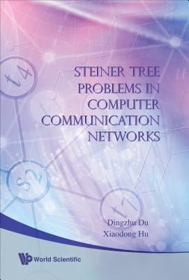Steiner Tree Problems in Computer Communication Networks by Du, Ding-Zhu
