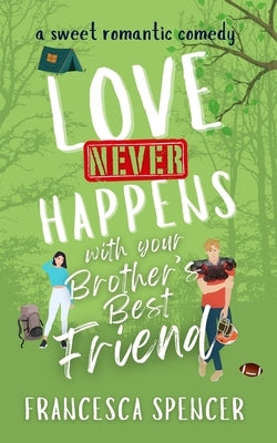 Love Never Happens with your Brother's Best Friend by Spencer, Francesca