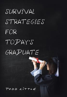 Survival Strategies for Today'S Graduate by Little, Todd