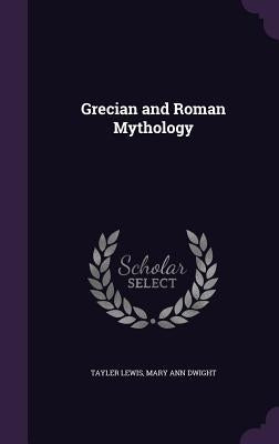 Grecian and Roman Mythology by Lewis, Tayler