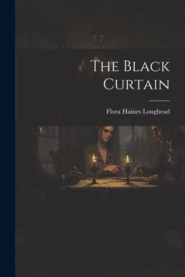 The Black Curtain by Loughead, Flora Haines