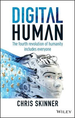 Digital Human: The Fourth Revolution of Humanity Includes Everyone by Skinner, Chris