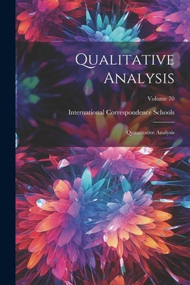 Qualitative Analysis: Quantitative Analysis; Volume 70 by International Correspondence Schools