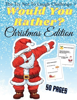 Would You Rather Christmas Edition The Try Not To Laugh: A Fun For The Family in Christmas Activity Book For Girls And Boys Ages 6-12 by Luna, Golden