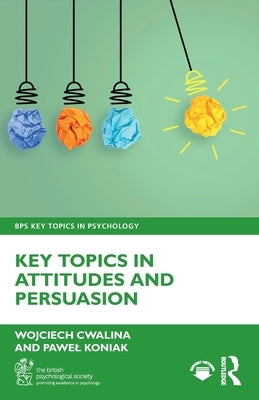 Key Topics in Attitudes and Persuasion by Cwalina, Wojciech