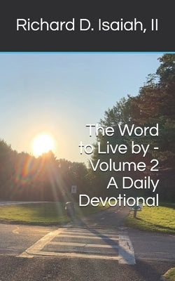 The Word to Live by - Volume 2: A Daily Devotional by Isaiah, Richard D., II