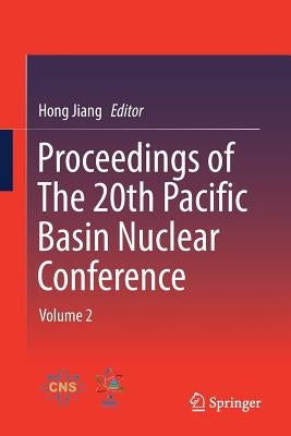 Proceedings of the 20th Pacific Basin Nuclear Conference: Volume 2 by Jiang, Hong