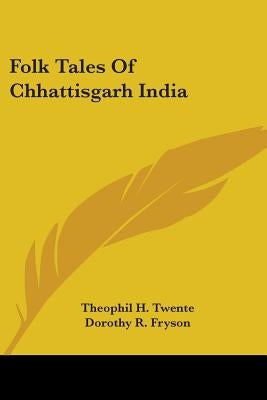 Folk Tales Of Chhattisgarh India by Twente, Theophil H.