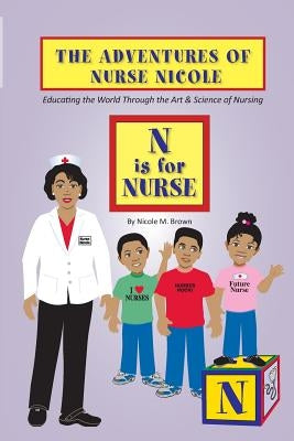 The Adventures of Nurse Nicole: N is for Nurse by Smith, Fran