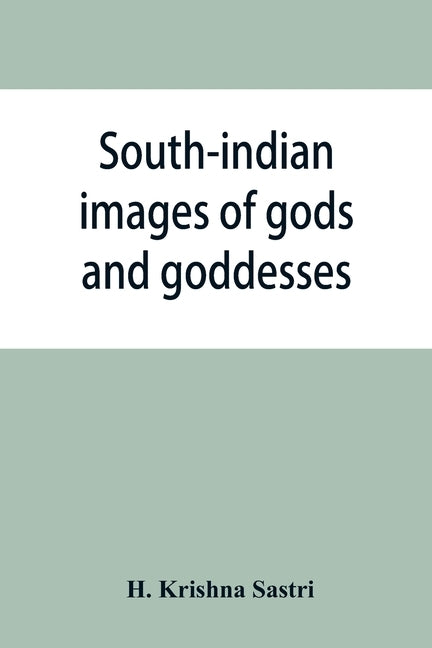 South-indian images of gods and goddesses by Krishna Sastri, H.