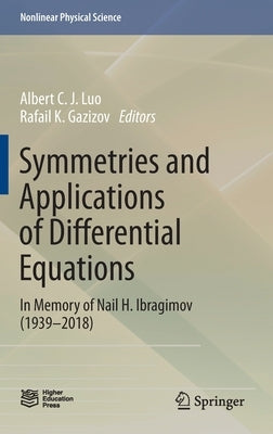 Symmetries and Applications of Differential Equations: In Memory of Nail H. Ibragimov (1939-2018) by Luo, Albert C. J.