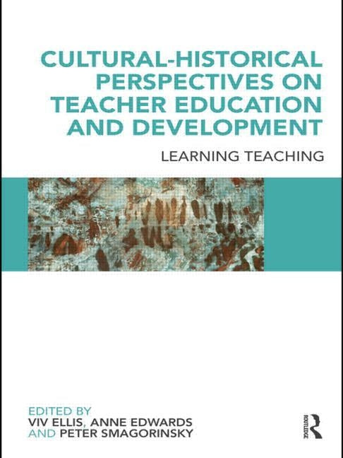 Cultural-Historical Perspectives on Teacher Education and Development: Learning Teaching by Ellis, VIV