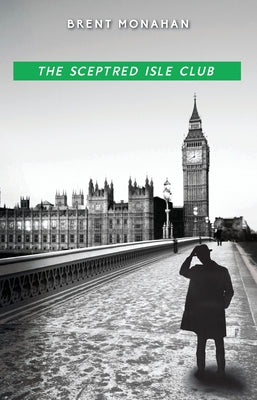 The Sceptred Isle Club: A John Le Brun Novel, Book 2 by Monahan, Brent
