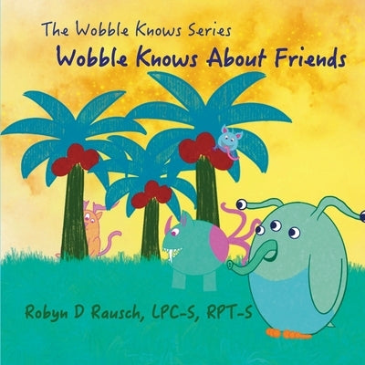 Wobble Knows About Friends by Rausch, Robyn