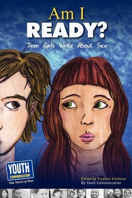 Am I Ready? Teen Girls Write about Sex by Vitzthum, Virginia