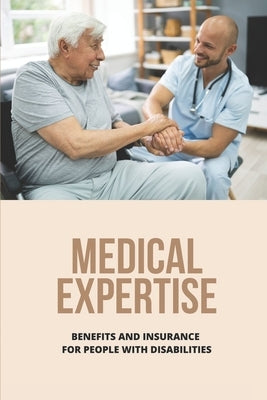 Medical Expertise: Benefits And Insurance For People With Disabilities: How To Get Disability by Bannett, Lynnette